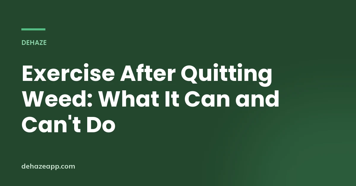 Dehaze article header reading Exercise After Quitting Weed: What It Can and Can't Do