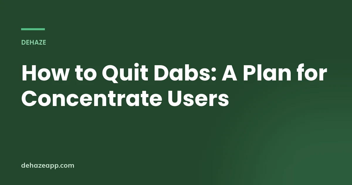 Title card reading How to Quit Dabs: A Plan for Concentrate Users on a dark green background