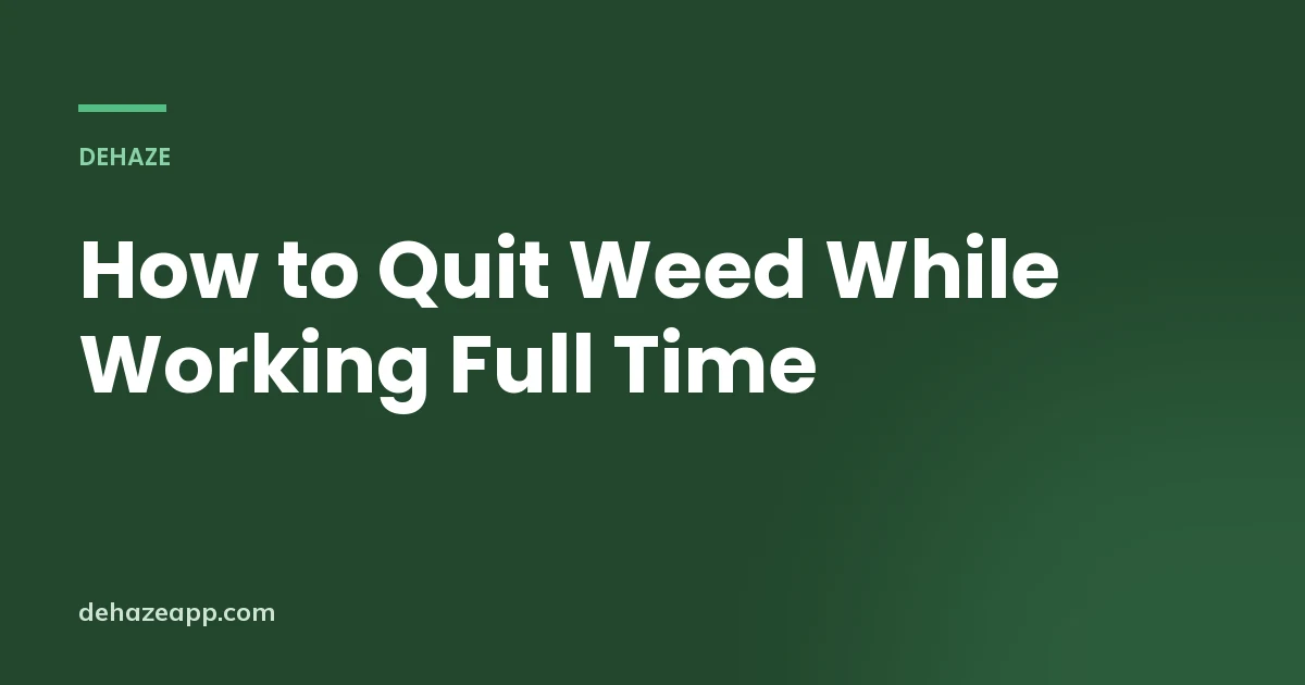 Dehaze article header reading How to Quit Weed While Working Full Time