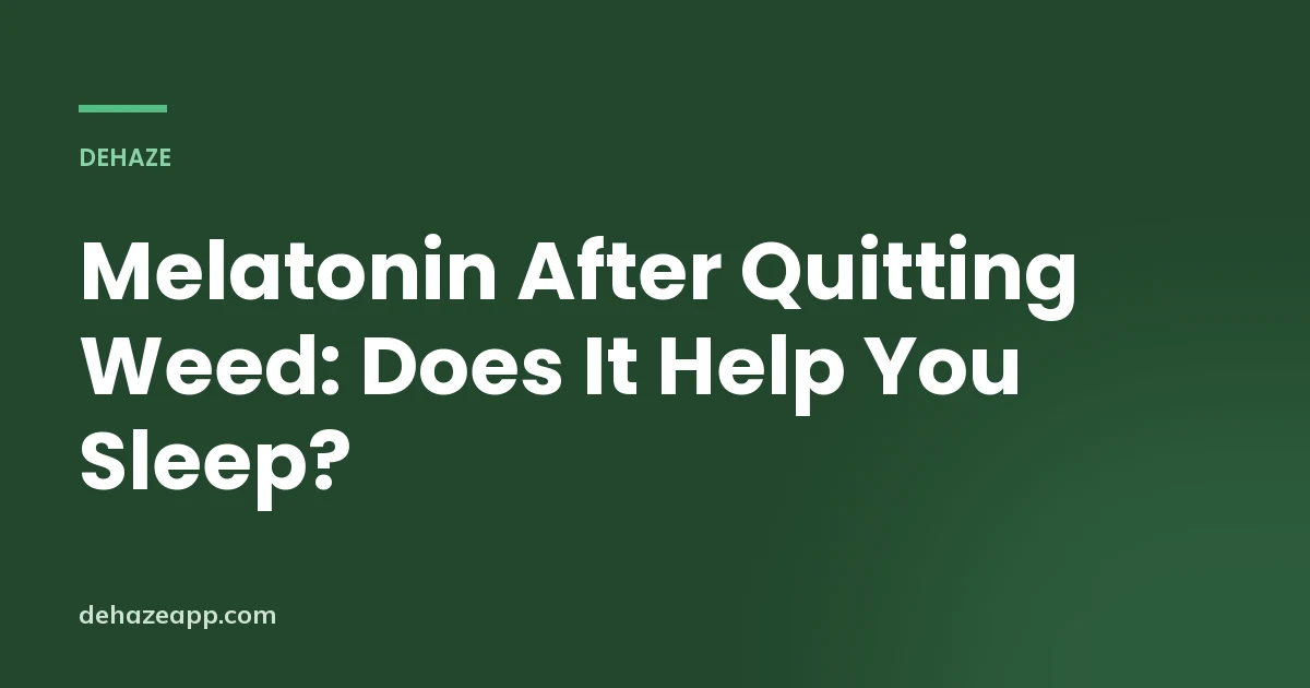 Dehaze article header reading Melatonin After Quitting Weed: Does It Help You Sleep?