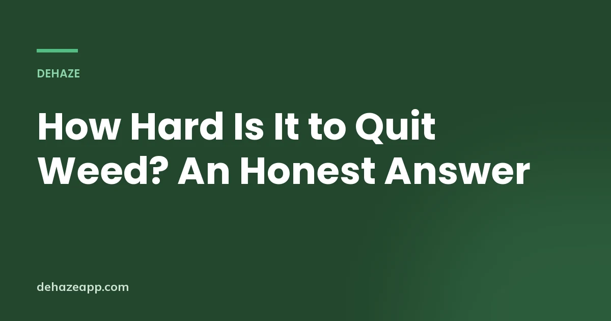 Dehaze article header reading How Hard Is It to Quit Weed? An Honest Answer