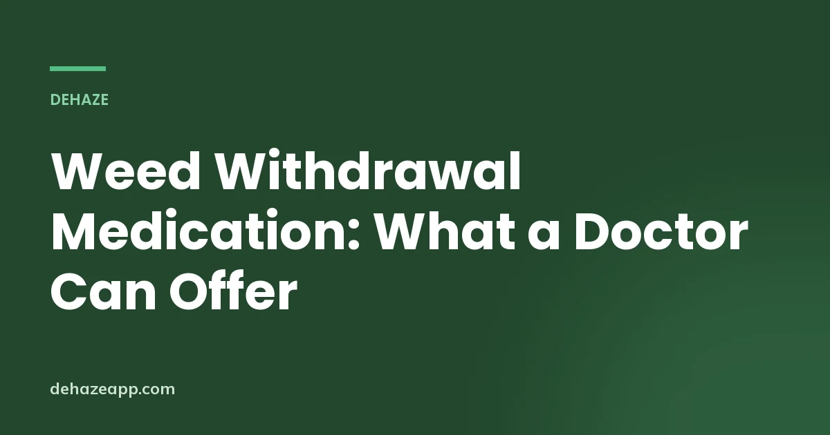 Title card reading Weed Withdrawal Medication: What a Doctor Can Offer on a dark green background